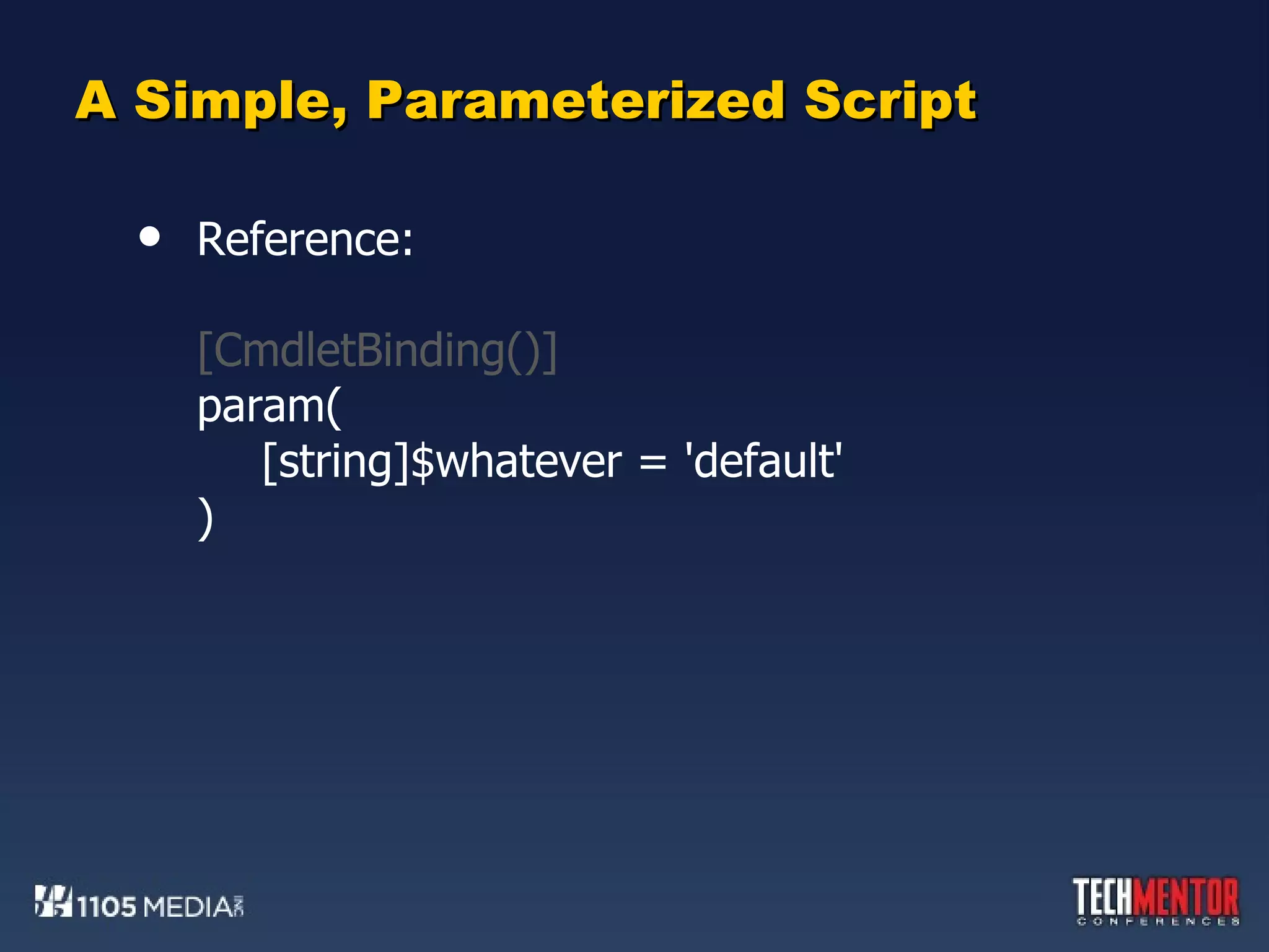 A Simple, Parameterized Script Reference: [CmdletBinding()] param( [string]$whatever = 'default' ) 
