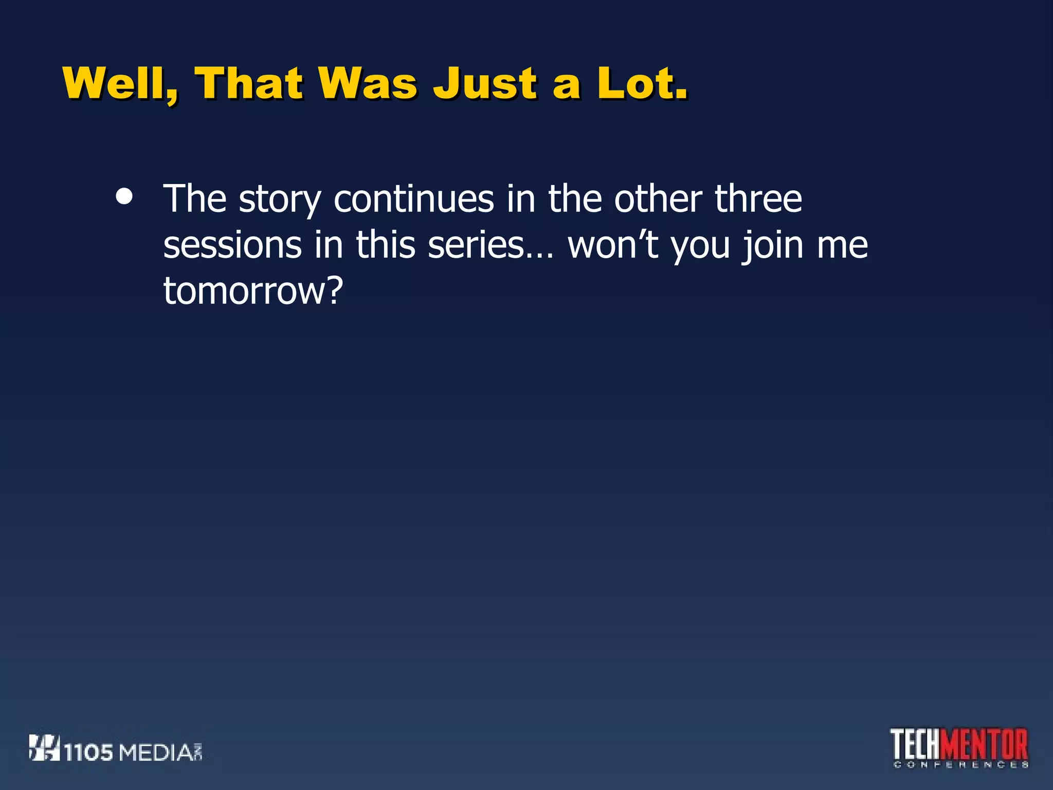 Well, That Was Just a Lot. The story continues in the other three sessions in this series… won’t you join me tomorrow? 
