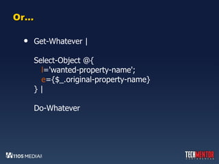 Or… Get-Whatever | Select-Object @{   l ='wanted-property-name';   e ={$_.original-property-name} } | Do-Whatever 
