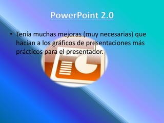 • Tenía muchas mejoras (muy necesarias) que
hacían a los gráficos de presentaciones más
prácticos para el presentador.
 