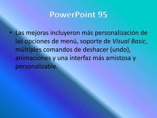 • Las mejoras incluyeron más personalización de
las opciones de menú, soporte de Visual Basic,
múltiples comandos de deshacer (undo),
animaciones y una interfaz más amistosa y
personalizable.
 