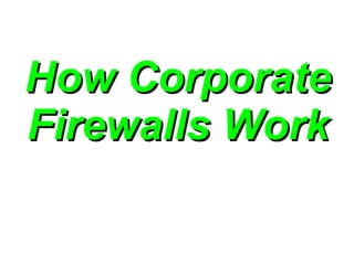 How Corporate
Firewalls Work
 