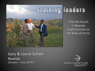 Gary & Laurie Scheer
Rwanda
(34 years -- since 1979!)
That the church
in Rwanda
might function as
the Body of Christ
 