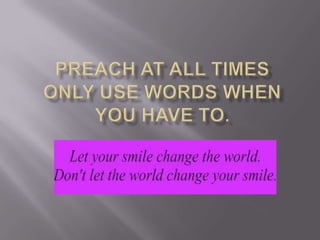 Preach at all times only use words when