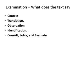 Examination – What does the text say
• Context
• Translation.
• Observation
• Identification.
• Consult, Solve, and Evaluate
 