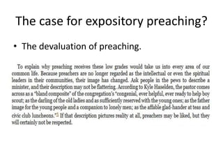 The case for expository preaching?
• The devaluation of preaching.
 