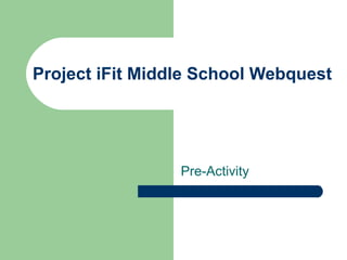 Project iFit Middle School Webquest Pre-Activity 