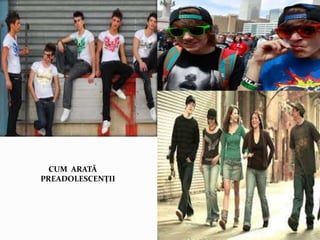 CUM ARATĂ
PREADOLESCENȚII
 