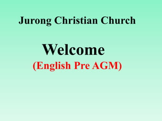 Jurong Christian Church

    Welcome
  (English Pre AGM)
 