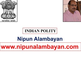 INDIAN POLITY
www.nipunalambayan.com
Nipun Alambayan
 