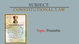 SUBJECT:
CONSTITUTIONAL LAW
Topic: Preamble
 