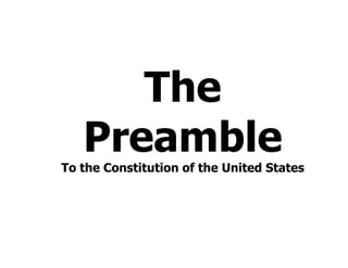 The
PreambleTo the Constitution of the United States
 