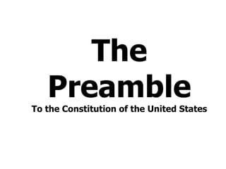 The
   Preamble
To the Constitution of the United States
 