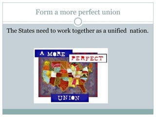 Form a more perfect union

The States need to work together as a unified nation.
 