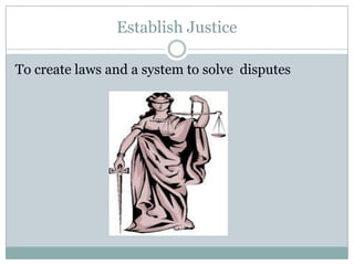 Establish Justice

To create laws and a system to solve disputes
 