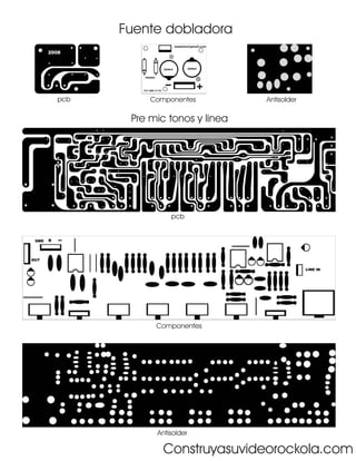 Fuente dobladora



pcb        Componentes         Antisolder

       Pre mic tonos y linea




                pcb




            Componentes




            Antisolder

              Construyasuvideorockola.com
 
