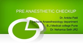 Dr. Ankita Patil
Lecturer Anaesthesiology department
B.J Medical college Pune
Dr. Neharica Seth JR2
 
