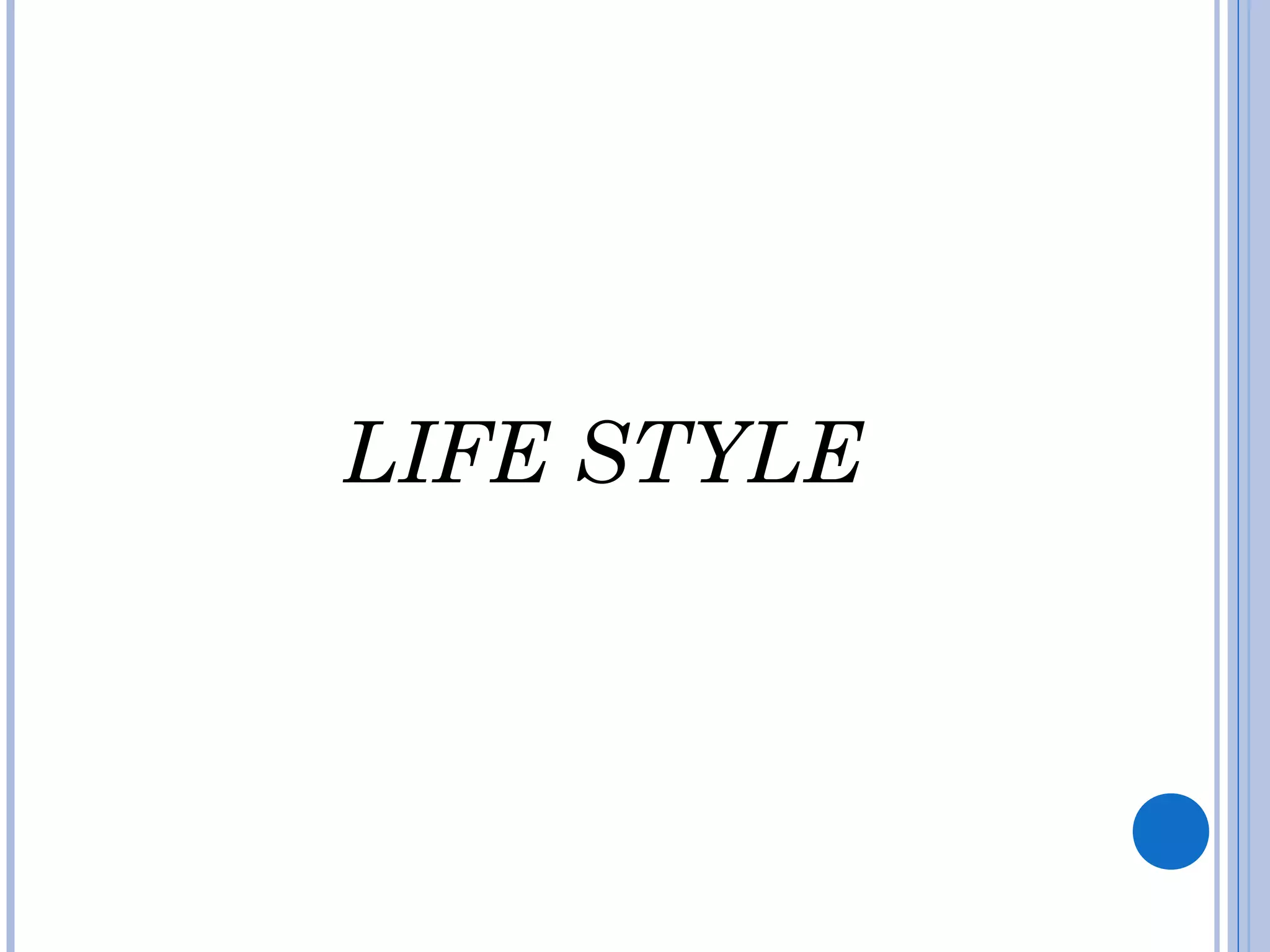 LIFE STYLE
 