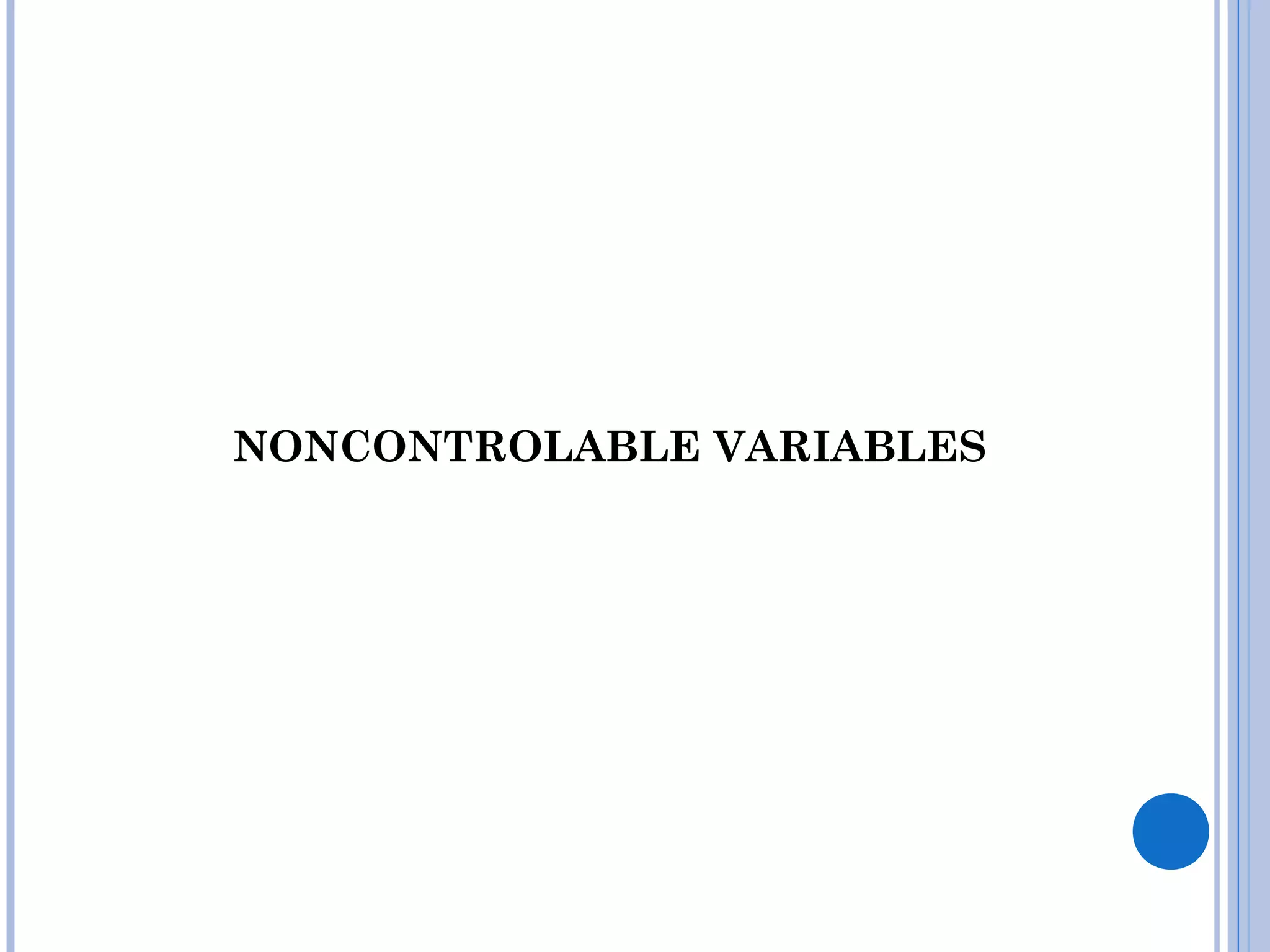 NONCONTROLABLE VARIABLES
 