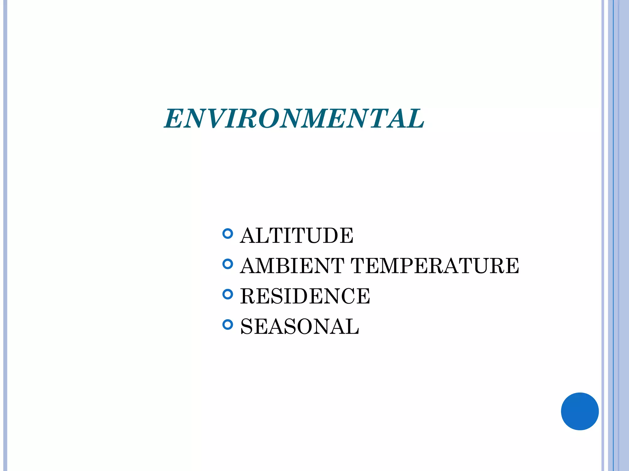 ENVIRONMENTAL
 ALTITUDE
 AMBIENT TEMPERATURE
 RESIDENCE
 SEASONAL
 