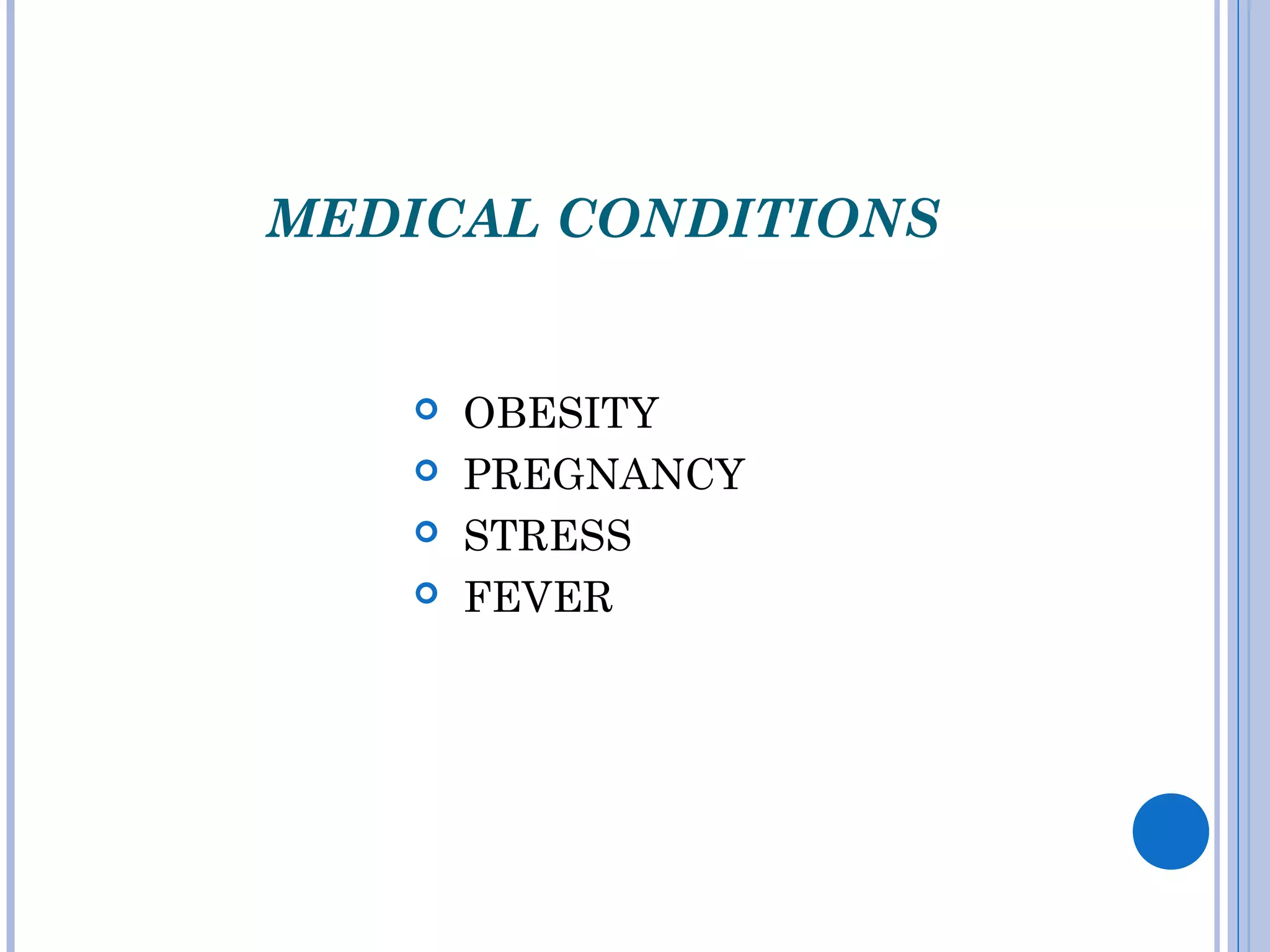 MEDICAL CONDITIONS
 OBESITY
 PREGNANCY
 STRESS
 FEVER
 