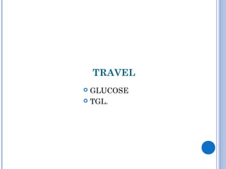 TRAVEL
 GLUCOSE
 TGL.
 