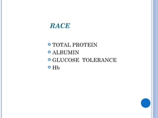 RACE
 TOTAL PROTEIN
 ALBUMIN
 GLUCOSE TOLERANCE
 Hb
 