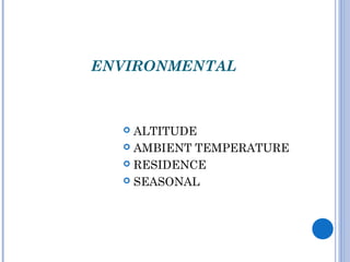ENVIRONMENTAL
 ALTITUDE
 AMBIENT TEMPERATURE
 RESIDENCE
 SEASONAL
 