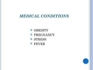MEDICAL CONDITIONS
 OBESITY
 PREGNANCY
 STRESS
 FEVER
 