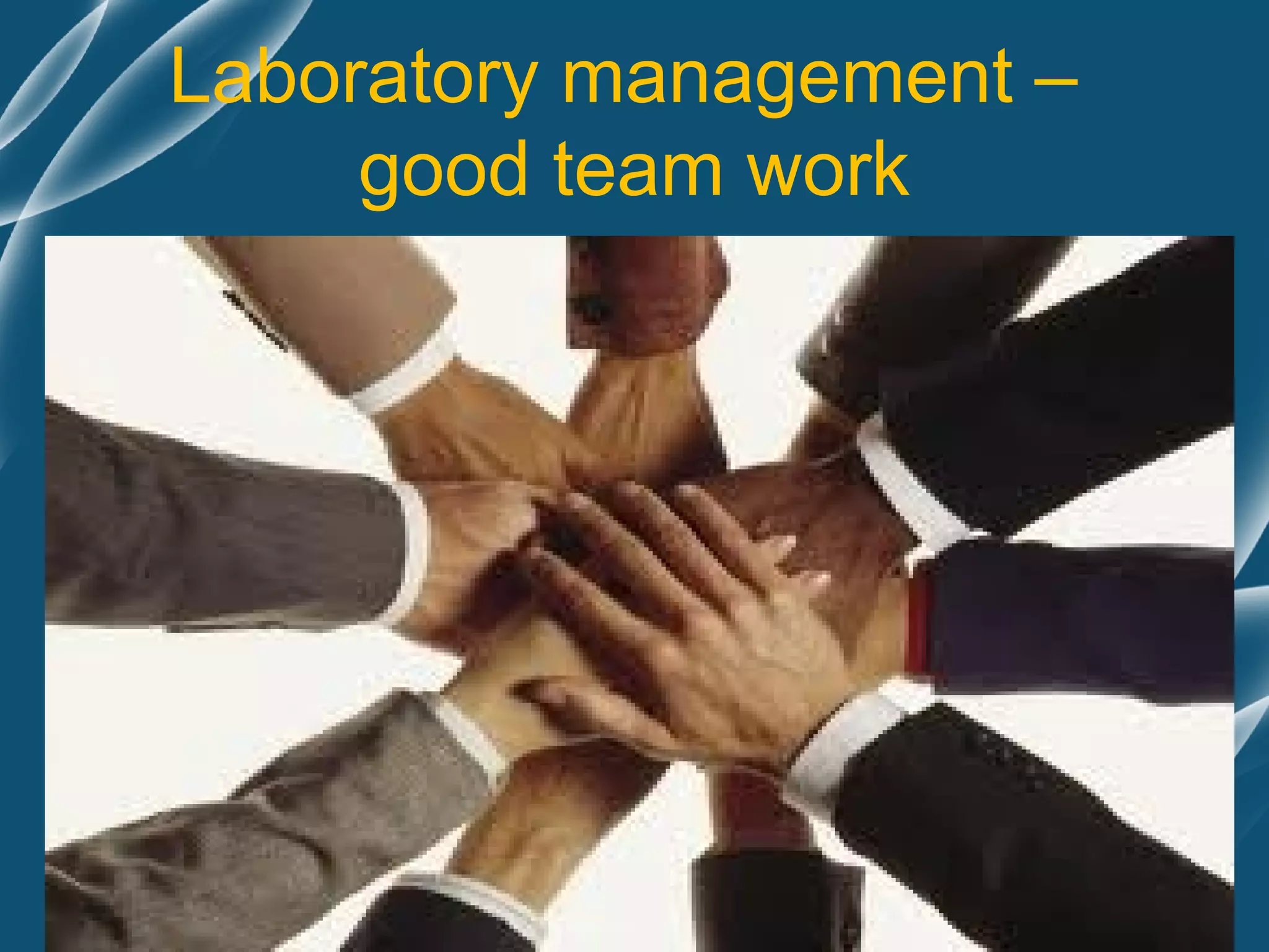 Laboratory management –
     good team work
 