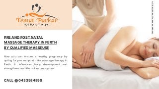 Now you can ensure a healthy pregnancy by
opting for pre and post natal massage therapy in
Perth. It influences baby development and
strengthens a mother’s immune system.
PRE AND POST NATAL
MASSAGE THERAPY IN PERTH
BY QUALIFIED MASSEUSE
HTTPS://ESMATPARKAR.COM.AU/
CALL @ 0433984890
 
