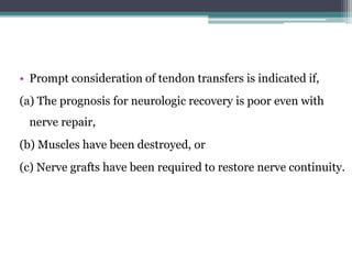 • Prompt consideration of tendon transfers is indicated if,
(a) The prognosis for neurologic recovery is poor even with
ne...