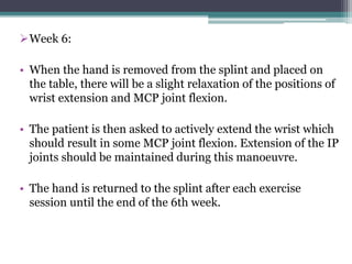Week 6:
• When the hand is removed from the splint and placed on
the table, there will be a slight relaxation of the posi...