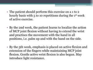 • The patient should perform this exercise on a 1 to 2
hourly basis with 5 to 10 repetitions during the 1st week
of active...