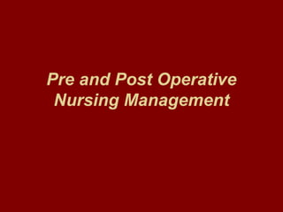 Pre and Post Operative 
Nursing Management 
 