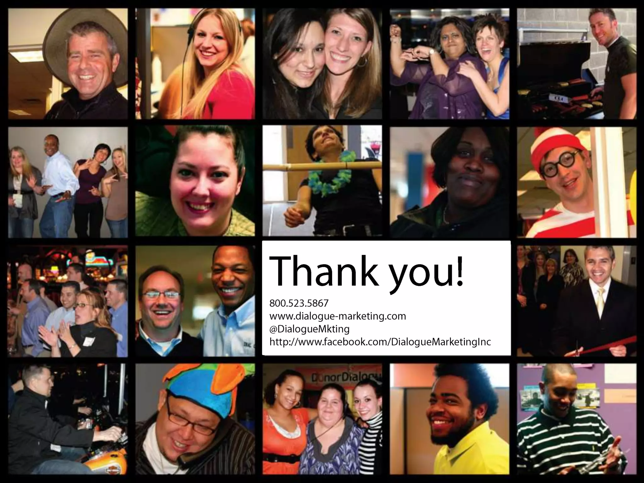 Thank you!800.523.5867
www.dialogue-marketing.com
@DialogueMkting
http://www.facebook.com/DialogueMarketingInc
 