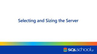 Selecting and Sizing the Server
 