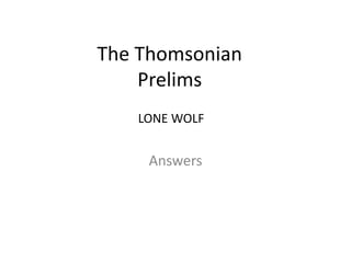 The Thomsonian
Prelims
Answers
LONE WOLF
 
