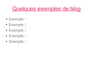 Quelques exemples de blog Exemple  1 Exemple  2 Exemple  3 Exemple  4 Exemple  5 