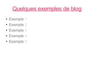 Quelques exemples de blog ,[object Object],[object Object],[object Object],[object Object],[object Object]
