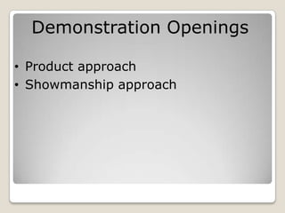 Demonstration Openings

• Product approach
• Showmanship approach
 