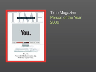 Time Magazine
Person of the Year
2006
 