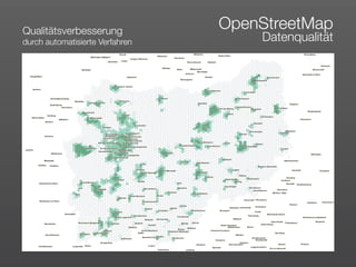 Qualitätsverbesserung
                                 OpenStreetMap
durch automatisierte Verfahren       Datenqualität
 