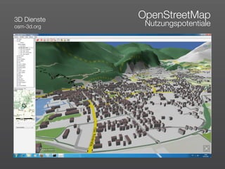 3D Dienste
             OpenStreetMap
osm-3d.org    Nutzungspotentiale
 