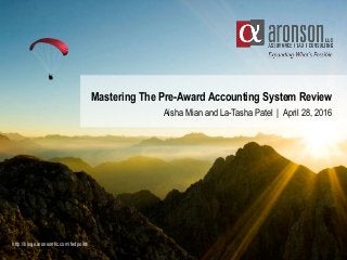 Mastering The Pre-Award Accounting System Review
Aisha Mian and La-Tasha Patel | April 28, 2016
http://blogs.aronsonllc.com/fedpoint/
 
