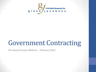 Government Contracting
Pre-Award Survey Webinar – February 2012
 