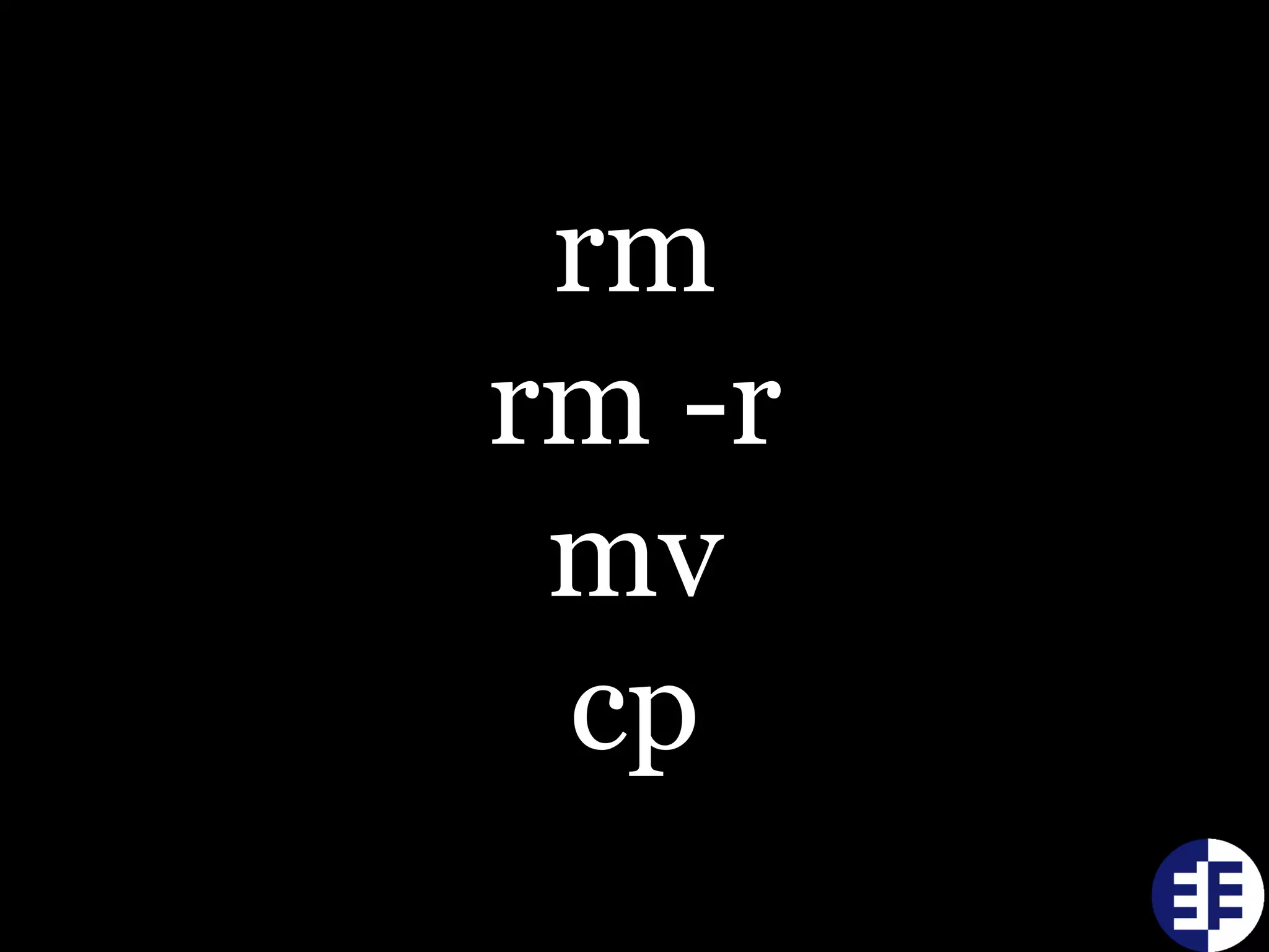 rm
rm -r
mv
cp