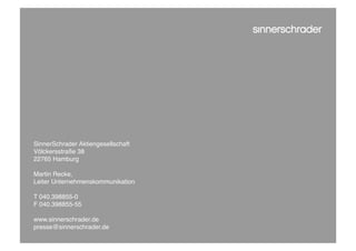 SinnerSchrader Aktiengesellschaft
Völckersstraße 38
22765 Hamburg

Martin Recke,
Leiter Unternehmenskommunikation

T 040.398855-0
F 040.398855-55

www.sinnerschrader.de
presse@sinnerschrader.de
 