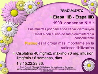 SOBREVIDA a 5 añosSergio Pecorelli. “Revised FIGO staging for carcinoma of the vulva,cervix and endometrium”. International Journal of Gynecology and Obstetrics105:103-104,2009http://www.cancer.gov/espanol/pdq/tratamiento/cuellouterino/HealthProfessional/page16
