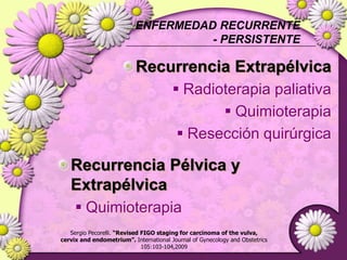 TRATAMIENTOESTADIO IIB1: Lesión clínicamente visible ≤4.0cm en su mayor dimensiónEstado  I B1 (< 4 cm )Histerectomía radical tipo III + linfanedectomia bilateral ( MEIGS)-Traquelectomia radicalSergio Pecorelli. “Revised FIGO staging for carcinoma of the vulva,cervix and endometrium”. International Journal of Gynecology and Obstetrics105:103-104,2009